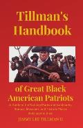 Tillman's Handbook of Great Black American Patriots: and Guide to the National Parks and Landmarks, Statues, Museums, and Historic Places dedicated to