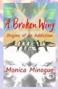 A Broken Wing: Origins of an Addiction