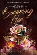 Becoming Her: A Woman's Path to Purpose, Self Love, and Fulfillment