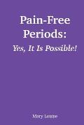 Pain-Free Periods: Yes, It Is Possible!