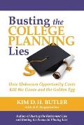 Busting the College Planning Lies: How Unknown Opportunity Costs Kill the Goose and the Golden Egg