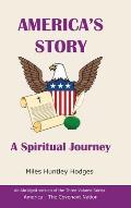 America's Story - A Spiritual Journey: An Abridged Version of the Three-Volume Series, America - The Covenant Nation