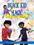 Black Kid Magic: Young, Gifted and Black, and Making History