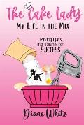 The Cake Lady - My Life In The Mix: Mixing life's ingredients for success