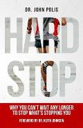 Hard Stop: Why You Can't Wait Any Longer to Stop What's Stopping You