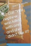 .40 Cal: Her nephew was killed with one; and she didn't like it!!
