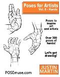 Poses for Artists Volume 8 Hands: An Essential Reference for Figure Drawing and the Human Form