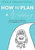 How to Plan a Wedding: A Roadmap to Guide You from Engagement to I Do