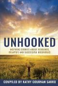 Unhooked: Inspiring Stories About Rebounds, Relapses and Recoveries