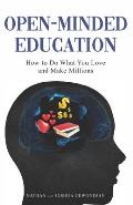 Open-Minded Education: How to Do What You Love and Make Millions