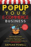 Popup Your E-commerce Business - Entrepreneur 10 Secret Guides to Success Online & Offline: How to Connect with Customers in Person, Grow Online Traff