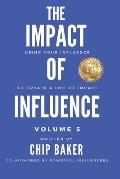 The Impact Of Influence Volume 5: Using Your Influence To Create A Life Of Impact