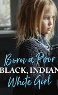 Born a Poor, Black, Indian, White Girl: Overcoming Childhood Trauma and Living a Spiritual Life