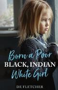 Born a Poor, Black, Indian, White Girl: Overcoming Childhood Trauma and Living a Spiritual Life