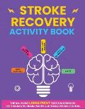 Stroke Recovery Activity Book: The All In One Large Print Puzzle Workbook For Traumatic Brain Injury & Aphasia Rehabilitation