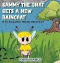 Sammy the Gnat Gets a New Raincoat: If It's Sunny Out, Why Do I Need One?