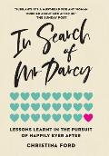 In Search of Mr Darcy: Lessons Learnt In The Pursuit of Happily Ever After