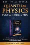 Quantum Physics for Beginners & Kids: Box Set for Curious Minds to Understand the Subatomic World & Basic Concepts from Wave Theory to the Uncertainty