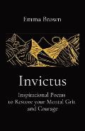 Invictus - Inspirational Poems to Restore your Mental Grit and Courage