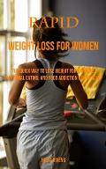 Rapid Weight Loss for Women: The Quick Way to Lose Weight for Extreme, Emotional Eating, and Food Addiction & Deep Sleep