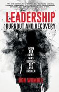 Leadership Burnout and Recovery: From One Who Was Burned Out And Broken