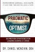 The Pragmatic Optimist: Six Proven Strategies for Leading During a Crisis