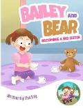 Bailey and Bear. Becoming a Big Sister.: Becoming a big sister is tough-this book tackles this topic in a sweet, loving way!