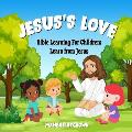 Jesus's Love, Bible Learning For Children: Learn From Jesus