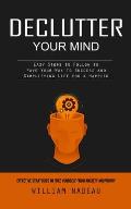 Declutter Your Mind: Effective Strategies to Free Yourself From Anxiety and Worry (Easy Steps to Follow to Pave Your Way to Success and Sim