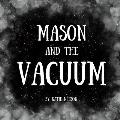 Mason and the Vacuum