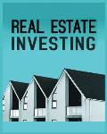 Real Estate Investing: A Comprehensive Guide to Building Long-Term Wealth through Real Estate