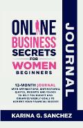 Online Business Secrets For Women Journal 12-Month Journal With Affirmations, Motivational Quotes, Prompts and To-Dos To Help You Budget and Organize