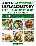 Anti-Inflammatory Diet Cookbook for Beginners: 1000 Easy and Delicious Anti-inflammatory Recipes with 28-Day Meal Plan to Reduce Inflammation and Lead