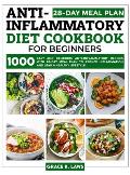 Anti-Inflammatory Diet Cookbook for Beginners: 1000 Easy and Delicious Anti-inflammatory Recipes with 28-Day Meal Plan to Reduce Inflammation and Lead