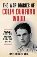The War Diaries of Colin Dunford Wood, Volume 1: North-West Frontier, India & Iraq, 1939-41