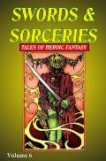 Swords & Sorceries: Tales of Heroic Fantasy Volume 6