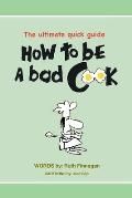 How to be a BAD cook: The Ultimate Quick Guide