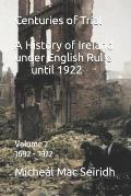 Centuries of Trial Vol 2. 1692-1922: A History of Ireland under English Rule