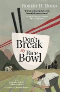 Don't Break My Rice Bowl: A beautiful and gripping novel, highlighting the personal and tragic struggles faced during the Vietnam War, bringing