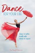 Dance for your Life: Steps to better health with stories to inspire