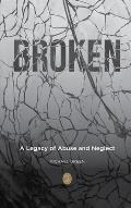 Broken: A Legacy of Abuse and Neglect