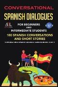 Conversational Spanish Dialogues for Beginners and Intermediate Students: 100 Spanish Conversations and Short Stories Conversational Spanish Language