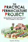 Practical Permaculture Project Connect to Nature & Discover the Best Organic Soil & Water Management Techniques to Design & Build your Thri