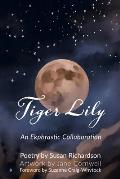 Tiger Lily: Poetry and Art - An Ekphrastic Collaboration by Susan Richardson and Jane Cornwell