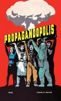 Propagandopolis: A Century of Propaganda from Around the World