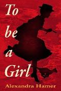To Be A Girl: A transgender girl's breathtaking fight to survive as herself in Victorian England.