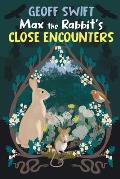 Max The Rabbit's Close Encounters