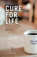 Cure for Life: A Prescription for Life with Meaning