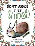 Don't Judge That Sludge