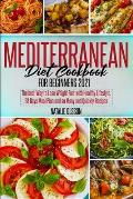 Mediterranean Diet Cookbook for Beginners 2021: The Best Way to Lose Weight Fast with Healthy Lifestyle. 28 Days Meal Plan and so Many and Quickly Rec